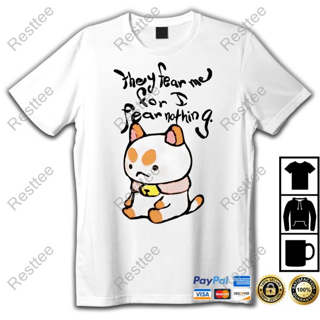 They Fear Me For I Fear Nothing Shirt Official They Fear Me Shirt