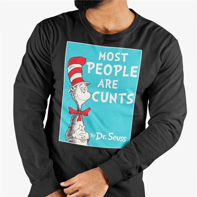 Most People Are Cunts By Dr Seuss T Shirt Shirts That Go Hard Merch Most People Are Cunts By Dr Seuss Tee Shirt Shirts That Go Hard Merch