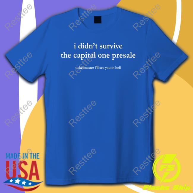 I Didn't Survive The Capital One Presale T Shirt