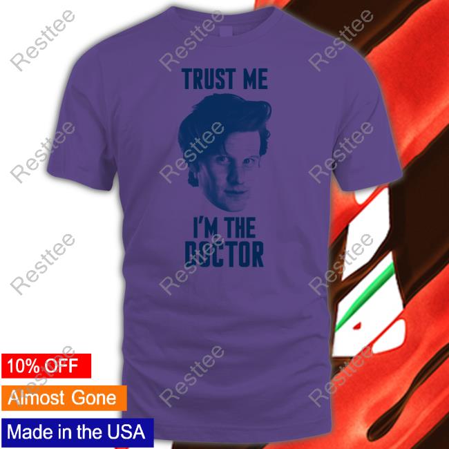 Trust Me I'm The Doctor T Shirt Trust Me I'm The Doctor Shirt