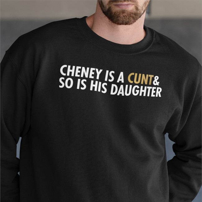 Cheney Is A Cunt & So Is His Daughter Tee Freedomkat Designs Realfkd1974 Cheney Is A Cunt & So Is His Daughter Shirt