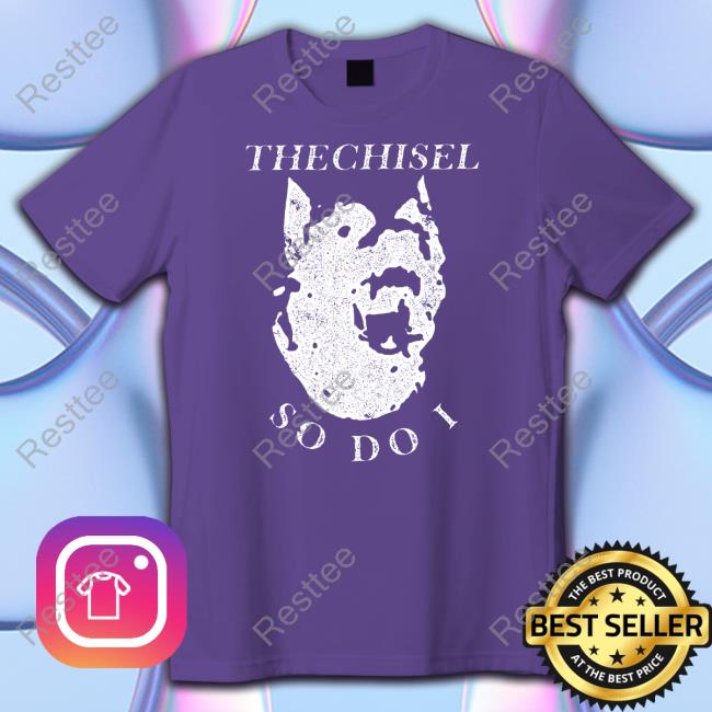 Official The Chisel So Do I Hoodie