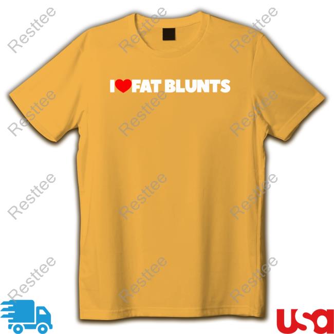 I Love Fat Blunts Shirt Peachefe