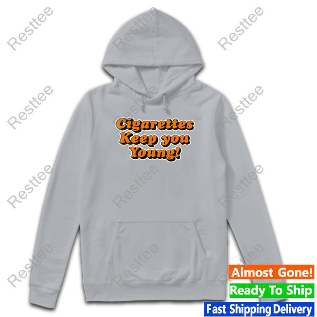 Cigarettes Keep You Young Shirts