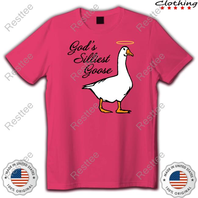 Official God's Silliest Goose T Shirt