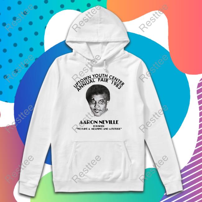Justine Skye Uptown Youth Center Annual Fair 1983 Aaron Neville Founder We Have A Meaning And A Future Shirt