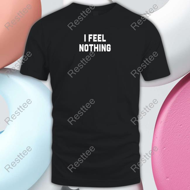 I Feel Nothing Hoodie