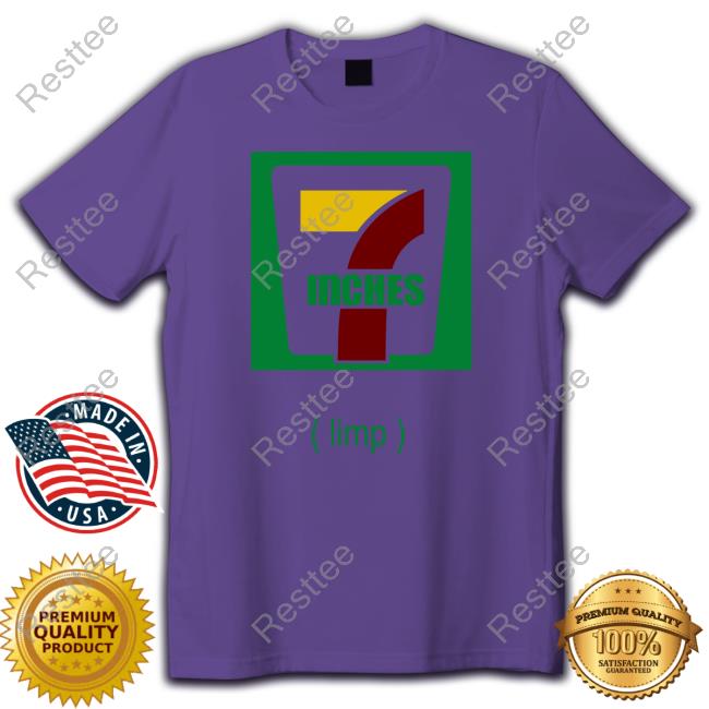 7 Inches Limp Shirts