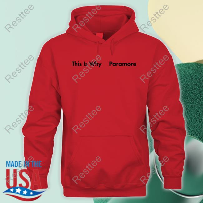 This Is Why Hoodie This Is Why Paramore Shirt