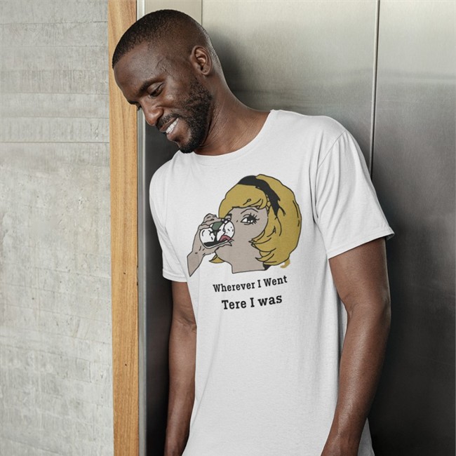 Poorly Translated Shirts Wherever I Went Tere I Was Tee Shirts