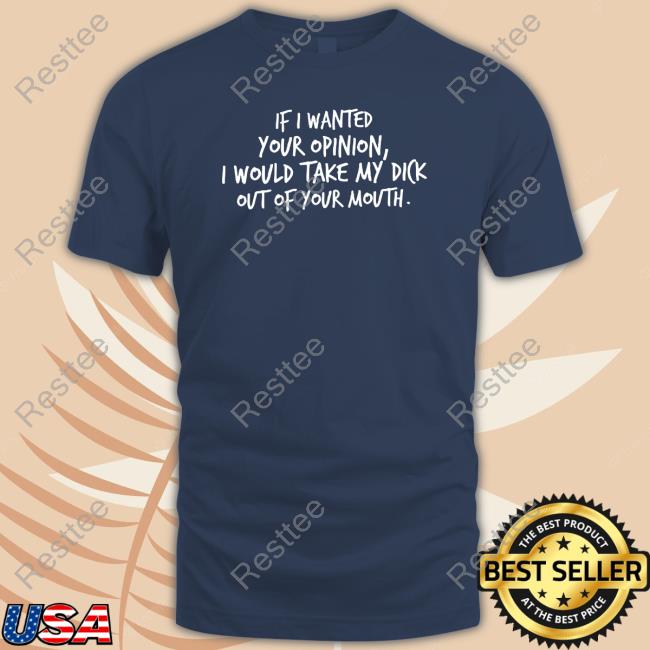 Wicked Naughty Apparel Merch If I Wanted Your Opinion I Would Take My Dick Out Of Your Mouth Sweatshirt