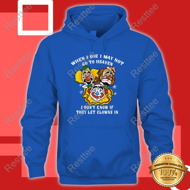 When I Die I May Not Go To Heaven Shirt Shirts That Go Hard