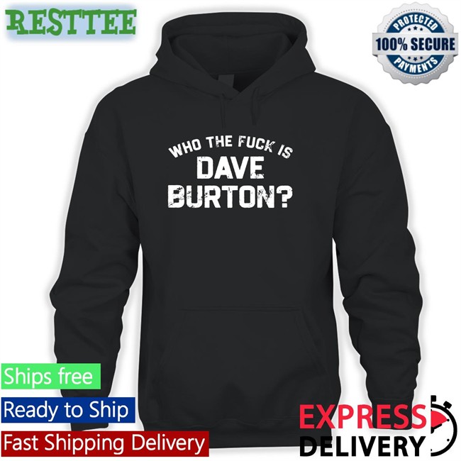 Who The Fuck Is Dave Burton Charity Long Sleeve The Hold Steady Merch Who The Fuck Is Dave Burton Charity Shirt 2022 The Hold Steady Merch