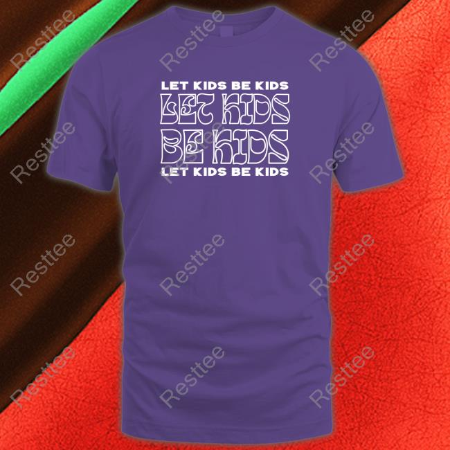 Let Kids Be Kids TShirts
