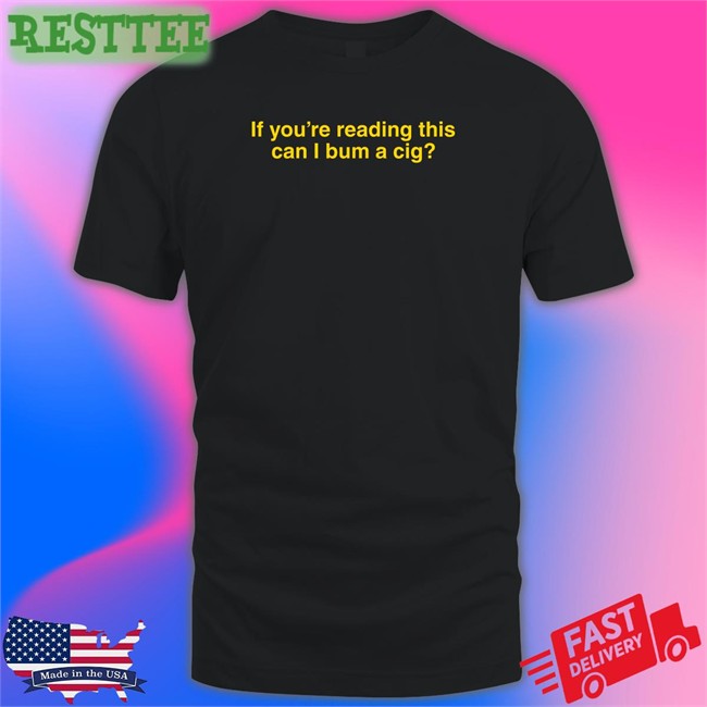 Shitheadsteve Shop If You're Reading This Can I Bum A Cig Crewneck Sweatshirt