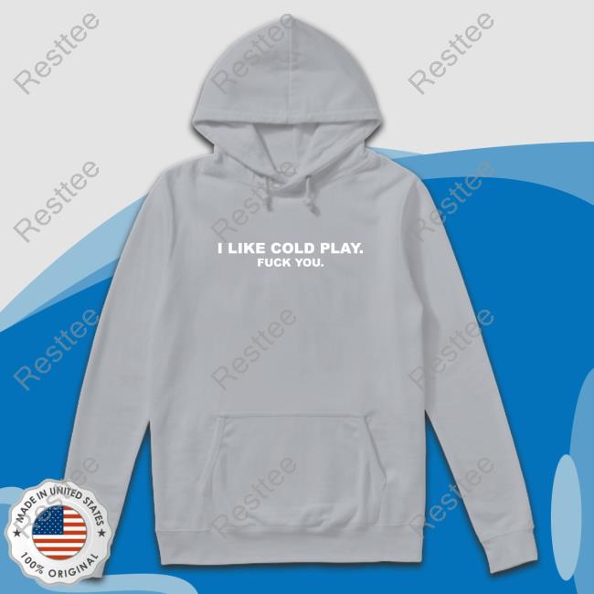 Swardson Original I Like Cold Play Fuck You Shirt Swardson Shirts Shop Hoodies Swardson Shirts Shop Swardson Original I Like Cold Play Fuck You Shirt Shirts
