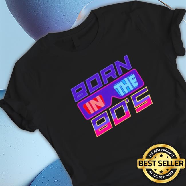 Official Born in the 80s Shirt Official Born in the 80s Tee