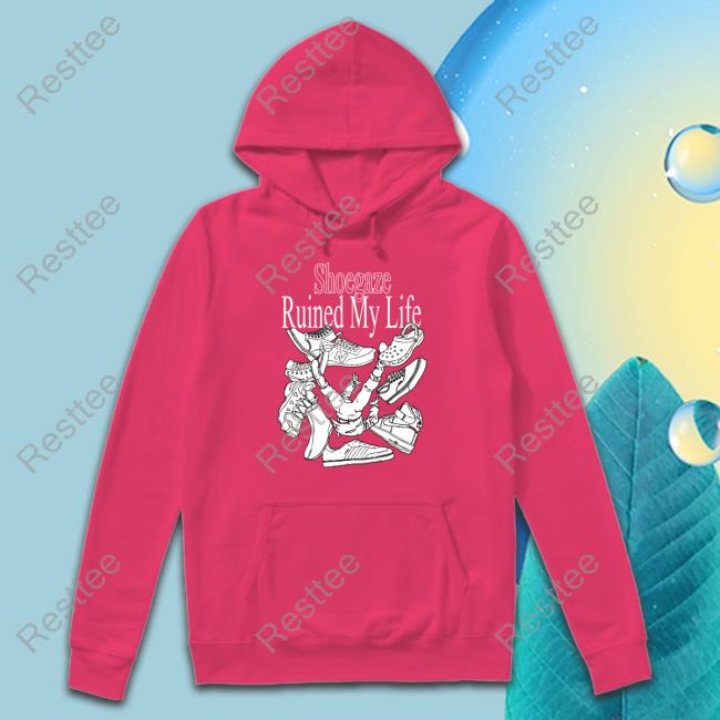 Shoegaze Ruined My Life T-Shirt Fuckoffenola Shoegaze Ruined My Life Hoodie Fuckoffenola