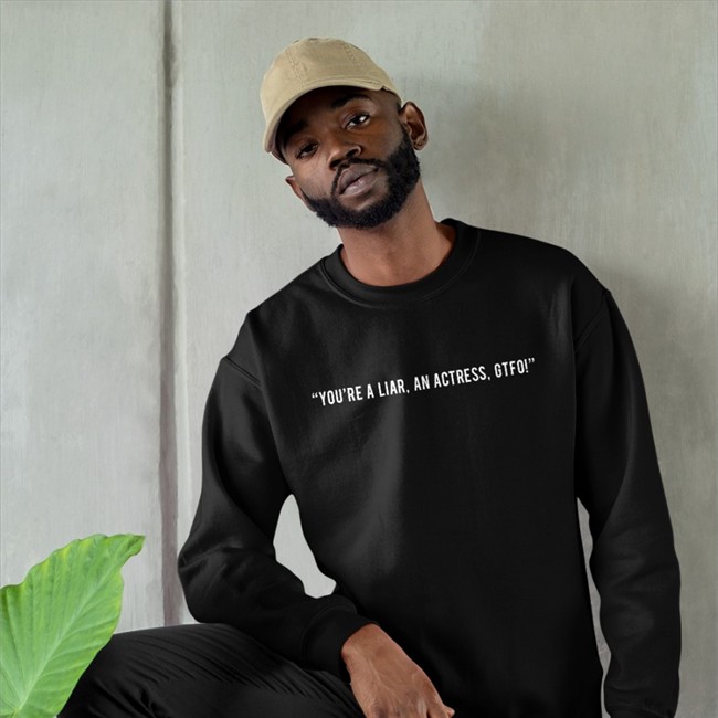 You're A Liar An Actress Gtfo Shirt In The Style You're A Liar An Actress Gtfo Hoodies