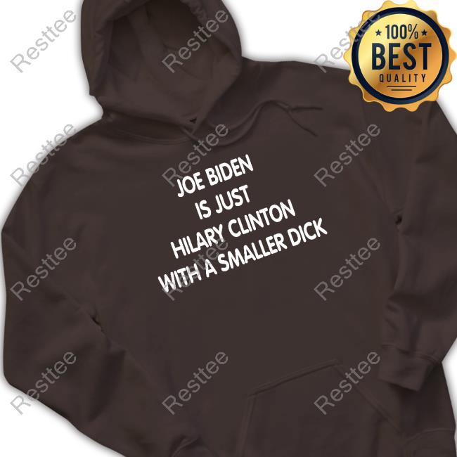 Forgiatoblow47 Joe Biden Is Just Hilary Clinton With A Smaller Dick Shirt Trumps Nephew Joe Biden Is Just Hilary Clinton With A Smaller Dick Tee