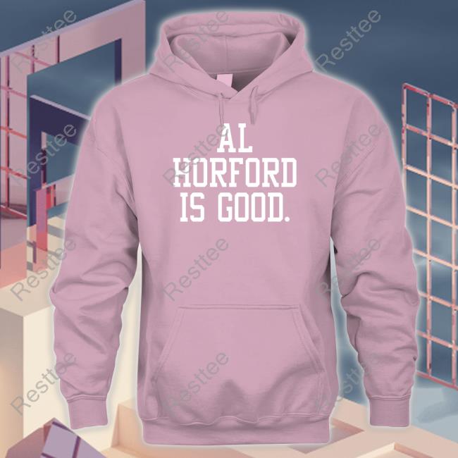 Al Horford Is Good Shirt Funny
