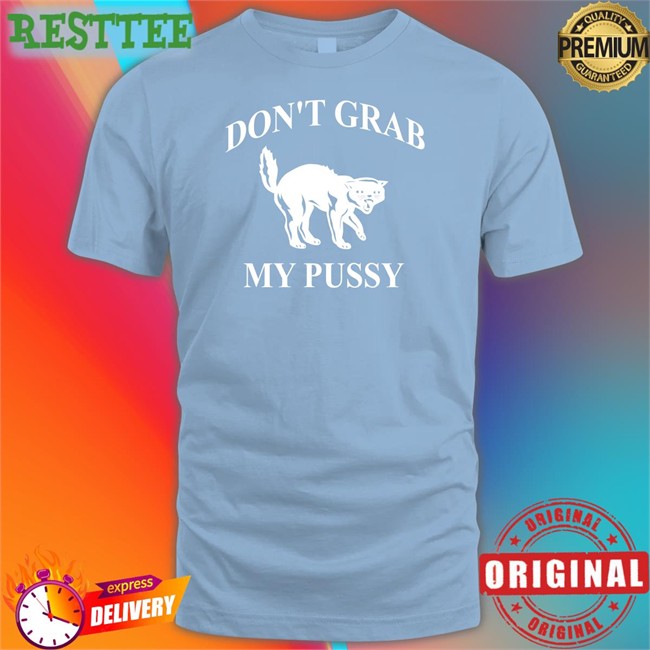 Don't Grab My Pussy Sweatshirt