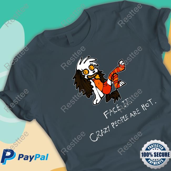 Face It Crazy People Are Hot Shirt Funny Official Face It Crazy People Are Hot Shirt