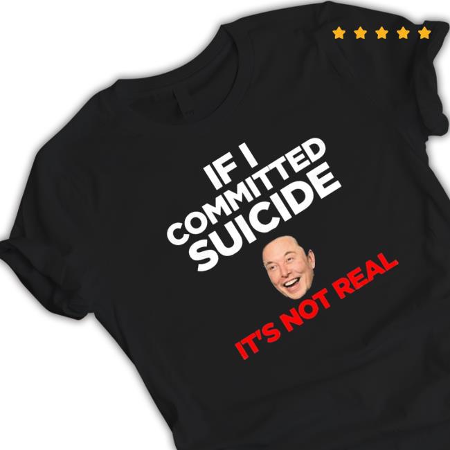 Elon Musk If I Committed Suicide It’s Not Real Long Sleeve T Shirt