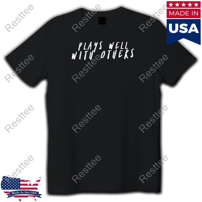 Plays Well With Others Tee Shirt