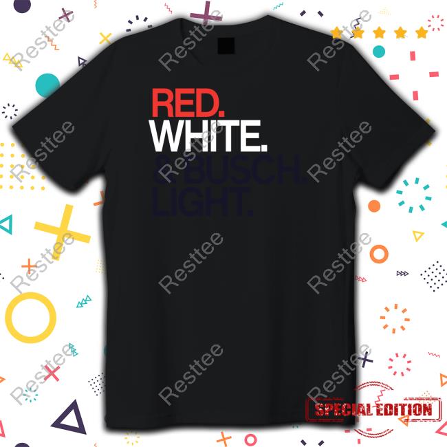 Red White And Busch Light Shirt Red White & Busch Light Hoodie