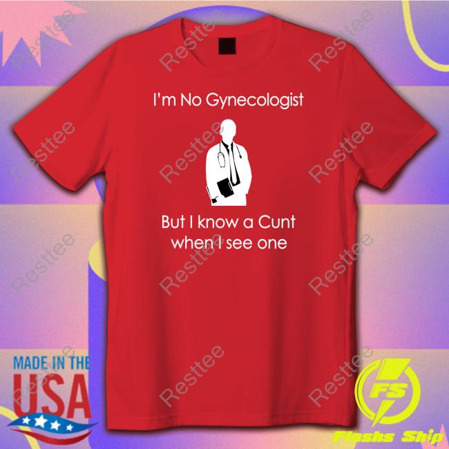 I'm No A Gynecologist But I Know A Cunt When I see One Hoodie