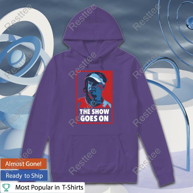 The Show Goes On Hoodie Official The Show Goes On Shirt
