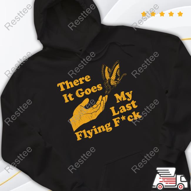 Official There It Goes My Last Flying Fuck Butterfly T Shirt