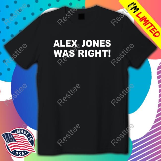 Official Alex Jones Was Right Shirt 2024