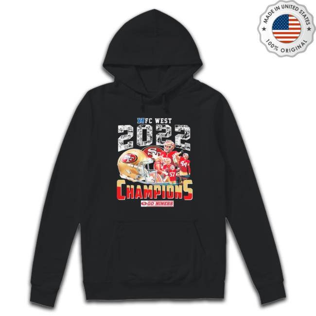 Nfc West 2022 Champions Go Niners San Francisco 49Ers Shirt Nfc West 2022 Champions Go Niners San Francisco 49Ers Hooded Sweatshirt