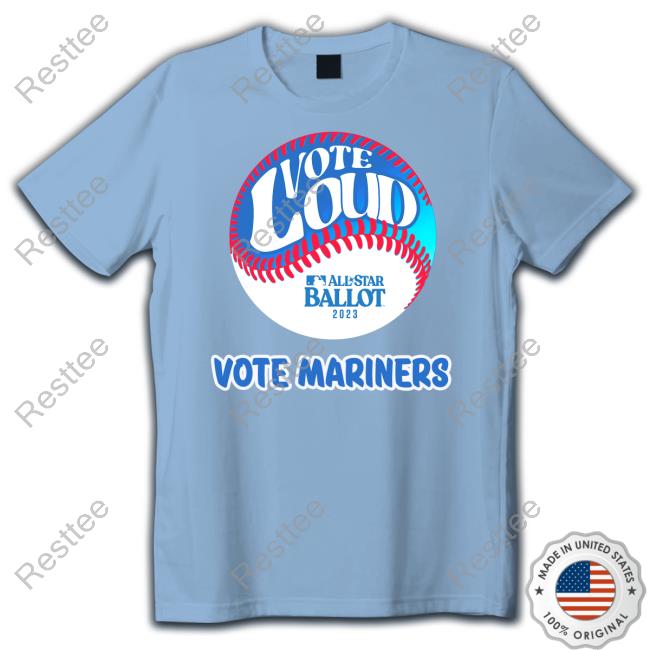 Vote Loud Vote Mariners Shirt