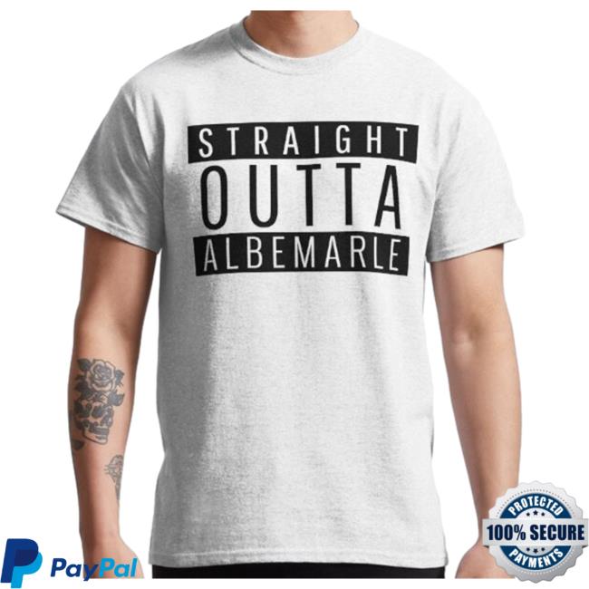 Straight Outta Albemarle North Carolina Tees