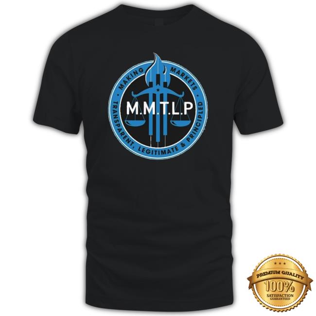 Markets making transparent legitimate and principled Shirt 2022