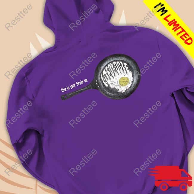 Official Ideologie Fried Brain This Is Your Brain On Tee Shirt Ideologie Fried Brain This Is Your Brain On Hoodies