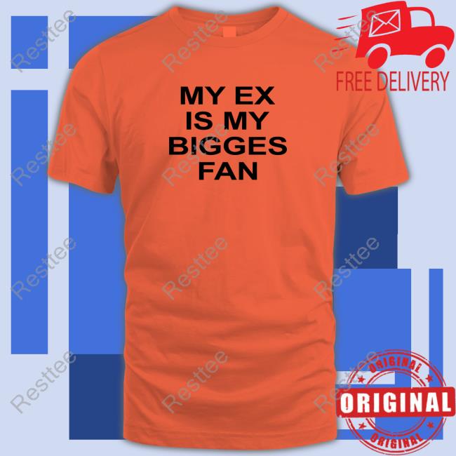 My Ex My Biggest Fan T-Shirts