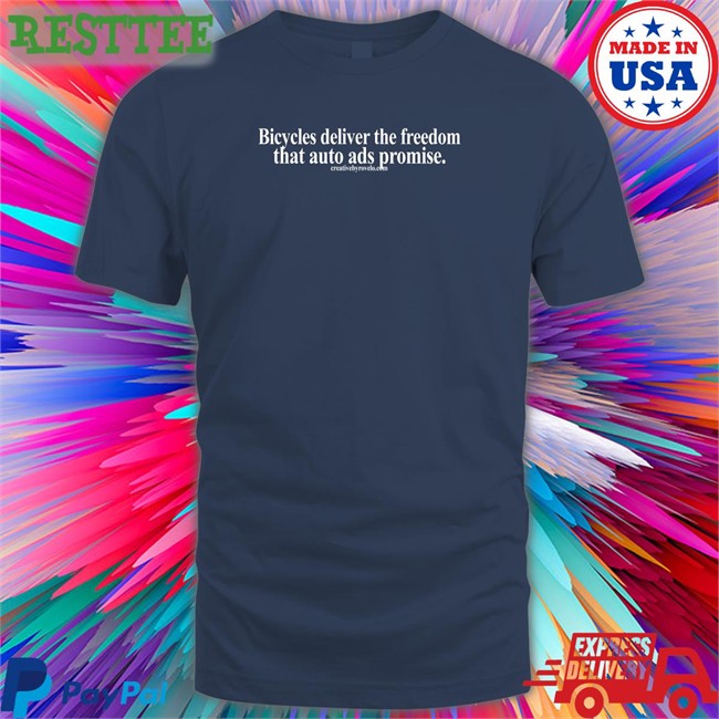 Creativebyrovelo Merch Bicycles Deliver The Freedom That Auto Ads Promise Shirt Joe Cutrufo Funny Creativebyrovelo Merch Bicycles Deliver The Freedom That Auto Ads Promise Shirt Joe Cutrufo