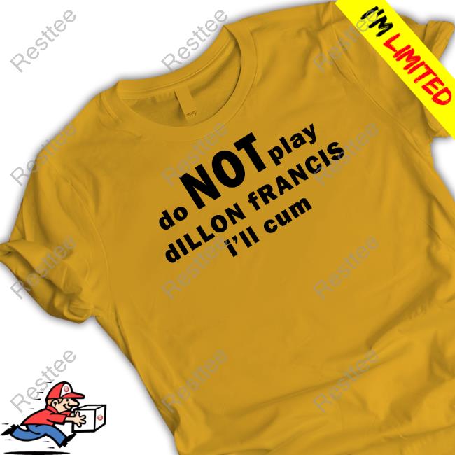 Do Not Play Dillon Francis I'll Cum White Shirt Do Not Play Dillon Francis I'll Cum White Shirts