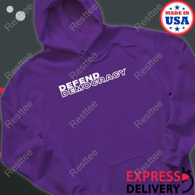 Official Defend Democracy Tee Defend Democracy Hoodie
