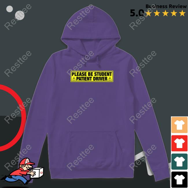 Please Be Student Patient Driver Tee Please Be Student Patient Driver T Shirt