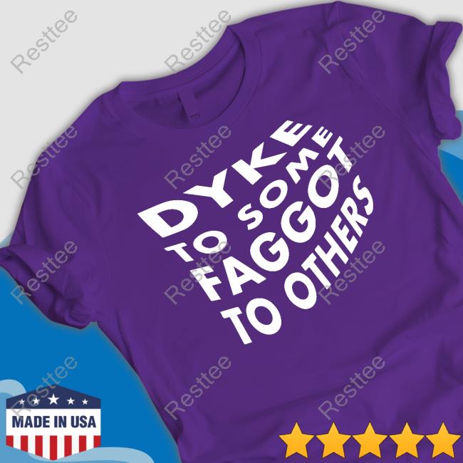 Bonfire Merch Dyke To Some Faggot To Others T-Shirt Stone Cold Steve Autism Dyke To Some Faggot To Others Long Sleeve T Shirt
