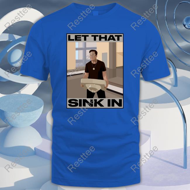 Elon Musk Let That Sink In Hoodie The Trenches Trader Elon Musk Let That Sink In Tee