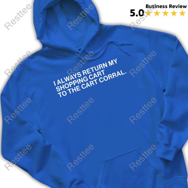 I Always Return My Shopping Cart To The Cart Corral Hoodie