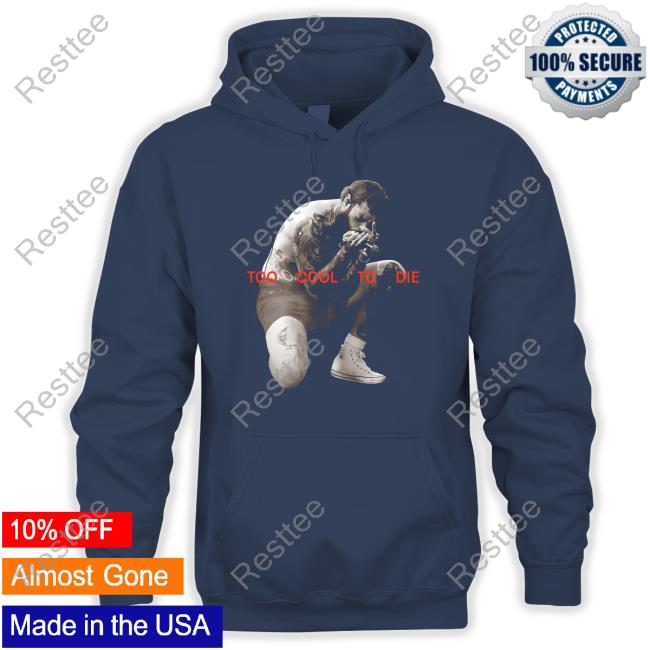 Post Malone Merch Too Cool To Die T Shirt Post Malone Merch Too Cool To Die Hoodie