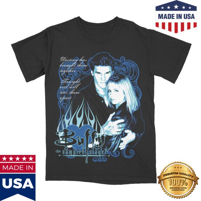 Studio House Designs Buffy & Angel Desting Has Brought Them Together Tonight Evil Will Tear Them Apart Shirts Studiohouse Designs