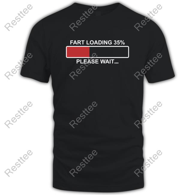Fart Loading 35% Please Wait Black Tees